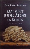 MAI SUNT JUDECATORI LA BERLIN, ED. a - II - a REVAZUTA SI ADAUGITA de DAN RADU RUSANU, 2018, Rao