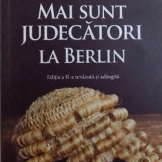 MAI SUNT JUDECATORI LA BERLIN, ED. a - II - a REVAZUTA SI ADAUGITA de DAN RADU RUSANU, 2018