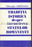 Cumpara ieftin Traditia Istorica Despre Intemeierea Statelor Romanesti - Gheorghe I. Bratianu