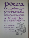 Teodor Bosca - POEZIA TRUBADURILOR PROVENSALI ITALIENI , PORTUGHEZI , A TRUVERILOR SI A MUNNESANGERILOR (editia 1980)