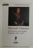 MARESALII PALATULUI - DEMNITARI AI CURTII REGILOR ROMANIEI , 1866 - 1947 de TUDO VISAN - MIU , 2022