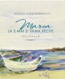 Marea la 2 Mai si Vama Veche. Volumul I | Aurelia Stoie Marginean, Libris Editorial