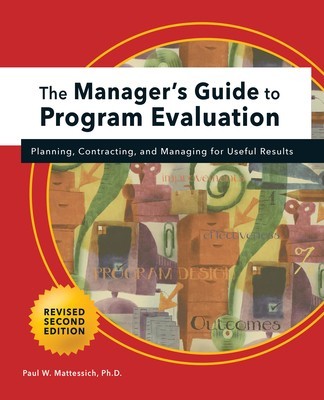 Manager's Guide to Program Evaluation: 2nd Edition: Planning, Contracting, &amp; Managing for Useful Results