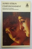 L ' EMPOISONNEMENT par ALFRED DOBLIN , 2005 * TEXT IN LIMBA FRANCEZA