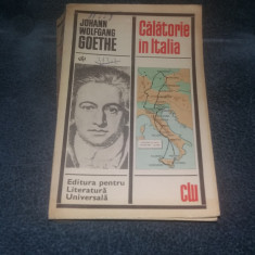 JOHANN WOLFGANG GOETHE - CALATORIE IN ITALIA