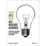 Carte Stiinta Robert Cave - Why It's Not All Rocket Science - Istoria Stiintei in Engleza