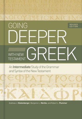 Going Deeper with New Testament Greek: An Intermediate Study of the Grammar and Syntax of the New Testament