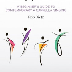 A Cappella 101: A Beginner's Guide to Contemporary A Cappella Singing by Rob Dietz