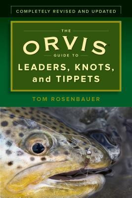 The Orvis Guide to Leaders, Knots, and Tippets: A Detailed, Streamside Field Guide to Leader Construction, Fly-Fishing Knots, Tippets and More foto