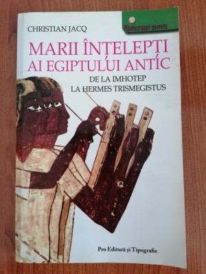 Christian Jacq, Marii &amp;icirc;nțelepți ai Egiptului antic. De la Imhotep la Hermes Trismegistus foto