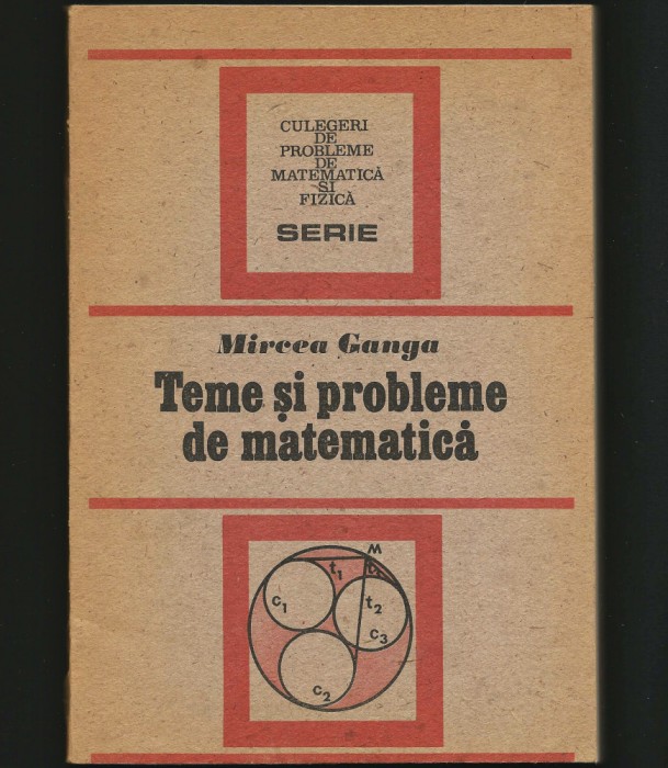 TEME ȘI PROBLEME DE MATEMATICĂ - CULEGERE - MIRCEA GANGA