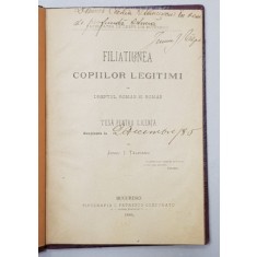 FILIATIUNEA COPIILOR LEGITIMI IN DREPTUL ROMAN SI ROMAN , TESA PENTRU LICENTA de JUNIU I. TALPIANU , 1885 , DEDICATIE *