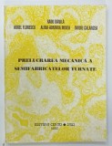 PRELUCRAREA MECANICA A SEMIFABRICATELOR TURNATE de RADU DANILA ...OVIDIU CALANCEA , 1997