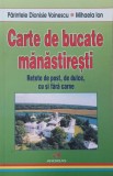 Carte de bucate manastiresti. Retete de post, de dulce, cu si fara carne - Dionisie Voinescu, Mihaela Ion