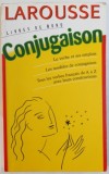 LAROUSSE - LIVRES DE BORD - CONJUGAISON - LE VERBE ET SES EMPLOIS , LES MODELES DE CONJUGAISON , TOUS LES VERBES FRANCAIS DE A A Z AVEC LEUR CONSTRUC