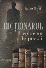Dictionarul celor 99 de poezii - Iulian Mitof foto
