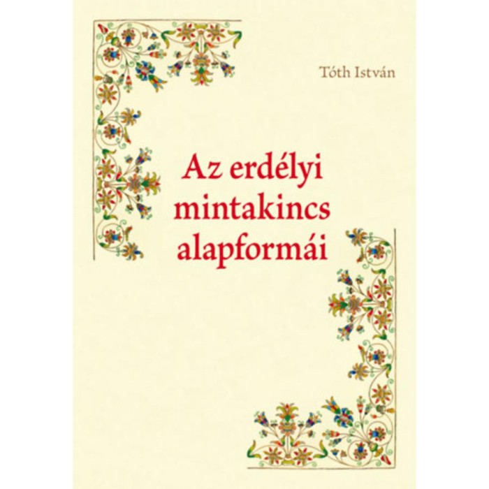 Az erd&eacute;lyi mintakincs alapform&aacute;i - T&oacute;th Istv&aacute;n