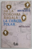 DE LA COROANA REGALA LA CERCUL POLAR , antologie de DAN C. MIHAILESCU, 2007 , DEDICATIE *