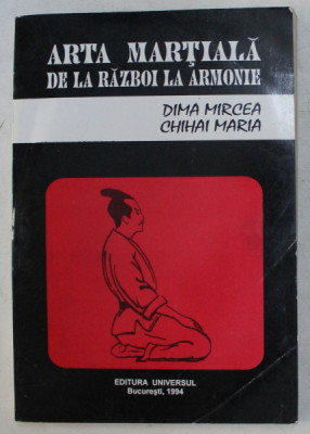 ARTA MARTIALA DE LA RAZBOI LA ARMONIE - DIMA MIRCEA , CHIHAI MARIA 1994 foto