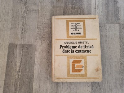 Probleme de fizica date la examene de Anatolie Hristev foto