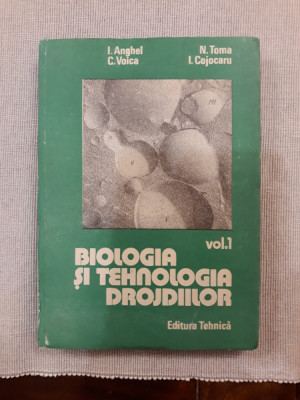 Biologia si tehnologia drojdiilor vol.1 - I.Anghel, N.Toma, C.Voica, I.Cojocaru foto