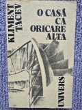KLIMENT TACEV - O CASA CA ORICARE ALTA, 1984, 336 pagini, stare buna