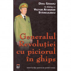 Dinu Sararu - Generalul Revolutiei cu piciorul in ghips - 134752