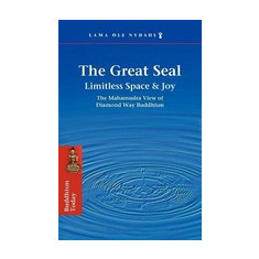 The Great Seal: Limitless Space & Joy: The Mahamudra View of Diamond Way Buddhism