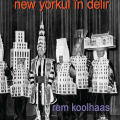 Rem Koolhaas - New Yorkul in delir York modernism arhitectura avangarda