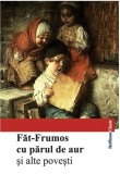 Fat-Frumos cu parul de aur si alte povesti |