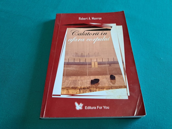 CĂLĂTORII &Icirc;N AFARA CORPULUI / ROBERT A. MONROE /2007 *24