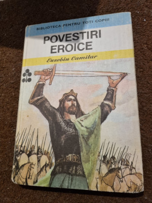 carte pentru copii - povestiri eroice - eusebiu camilar - din anul 1985 foto