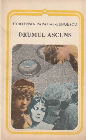 HORTENSIA PAPADAT-BENGESCU - DRUMUL ASCUNS