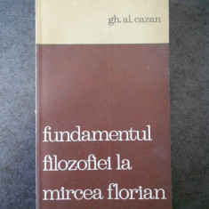 GH. AL CAZAN - FUNDAMENTUL FILOZOFIEI LA MIRCEA FLORIAN