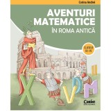 Cumpara ieftin Aventuri matematice in Roma antica cls. III - IV, Corina Andrei, Corint