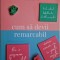 Cum sa devii remarcabil. Fii o persoana de neuitat careia nimeni nu ii poate rezista ? Dale Carnegie Training