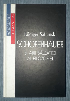 RUDIGER SAFRANSKI&amp;nbsp;-&amp;nbsp;SCHOPENHAUER SI ANII SALBATICI AI FILOZOFIEI foto