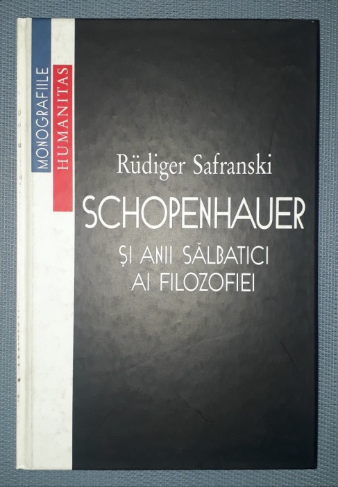 RUDIGER SAFRANSKI&nbsp;-&nbsp;SCHOPENHAUER SI ANII SALBATICI AI FILOZOFIEI
