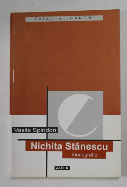 NICHITA STANESCU - MONOGRAFIE de VASILE SPIRIDON , 2003