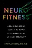 Neurofitness: What Cutting-Edge Neuroscience Can Teach Us about Performing Better Than We Ever Imagined