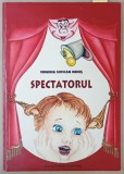 SPECTATORUL de VIRGINIA SOFICAN MEHES , coperta si ilustratii de LAVINIA DIMA , 2016 , DEDICATIE *