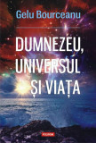 Dumnezeu, universul și viața - Paperback brosat - Gelu Bourceanu - Polirom