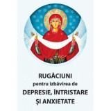 Rugaciuni pentru izbavirea de depresie, intristare si anxietate