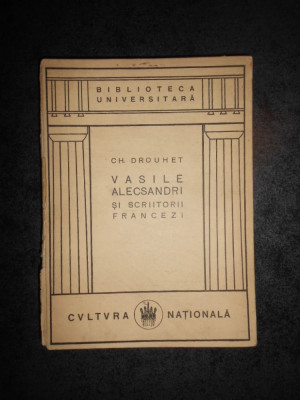 CH. Drouhet - Vasile Alecsandri si scriitorii francezi (1924, editie cartonata) foto