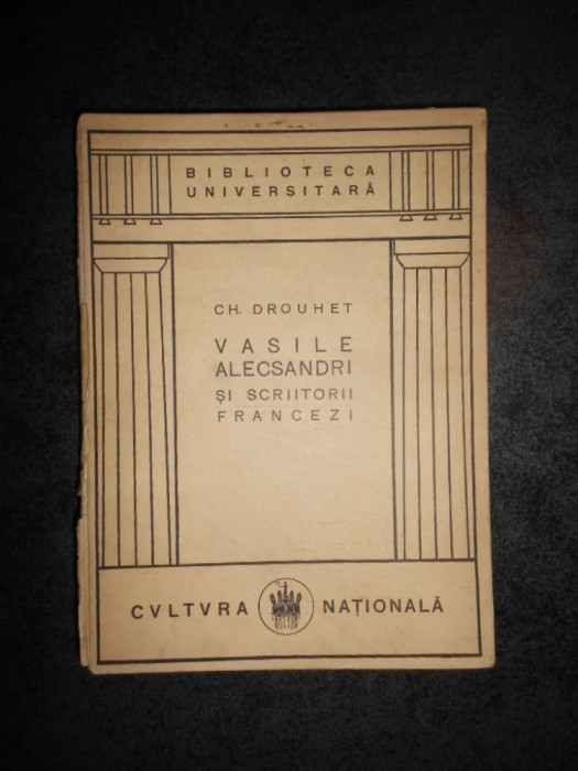 CH. Drouhet - Vasile Alecsandri si scriitorii francezi (1924, editie cartonata)