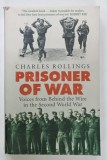 PRISONER OF WAR by CHARLES ROLLINGS , VOICES FROM BEHIND THE WIRE IN THE SECOND WORLD WAR , 2008