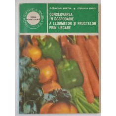 CONSERVAREA IN GOSPODARIE A LEGUMELOR SI FRUCTELOR USCATE de OCTAVIAN BURTEA si STEFANIA FUGEL , 1985