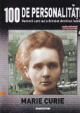 100 de personalitati. Oameni care au schimbat destinul lumii. Marie Curie,