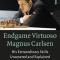 Endgame Virtuoso Magnus Carlsen: His Extraordinary Skills Uncovered and Explained