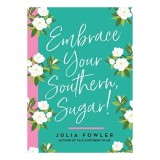 Embrace Your Southern, Sugar!